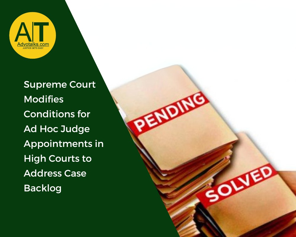 Supreme Court Modifies Conditions For Ad Hoc Judge Appointments In High Courts To Address Case Backl